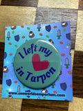 I Left My Heart nn Tarpon 1.75" Button