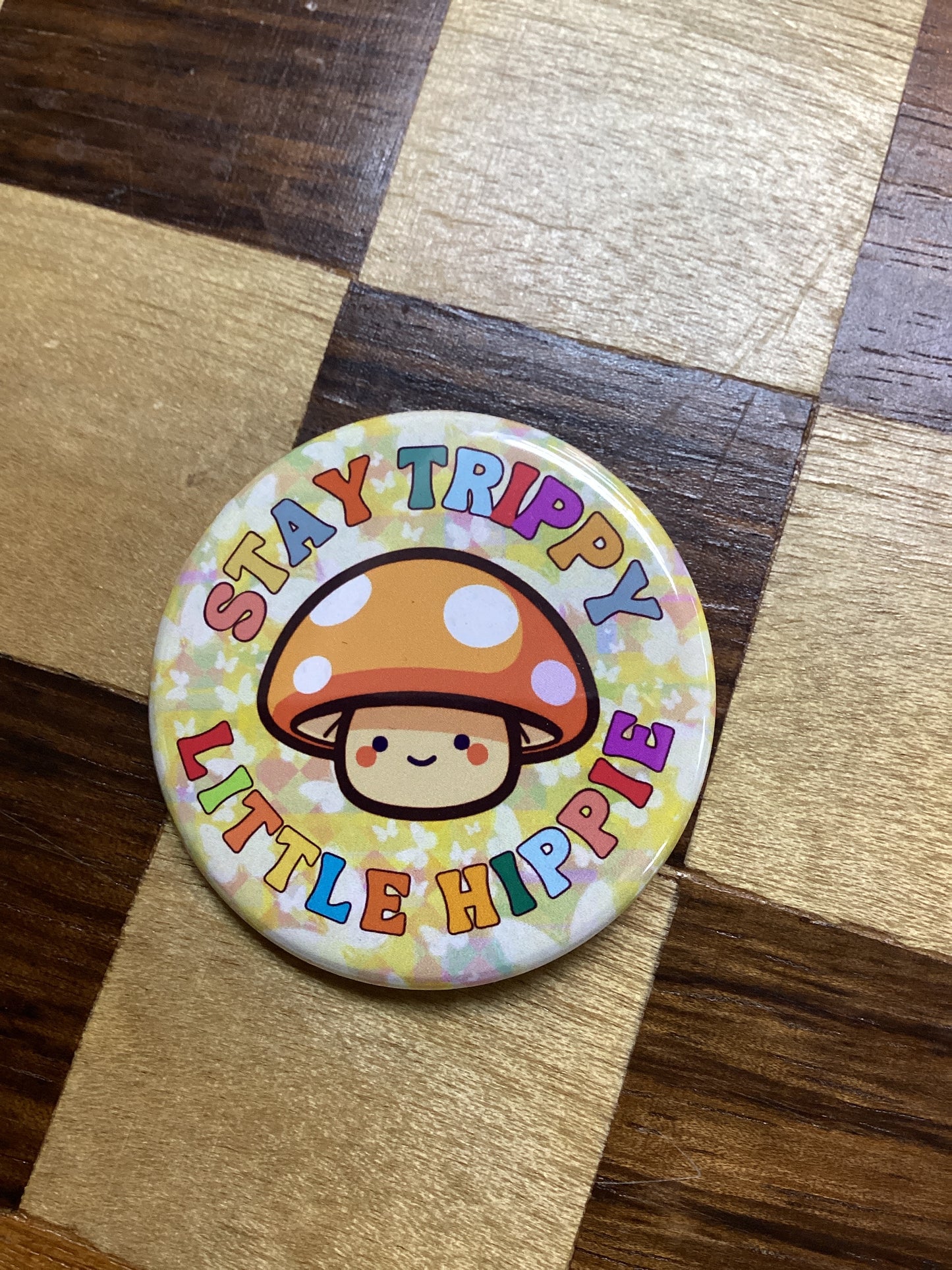 Stay Trippy Little Hippie Mushroom Button 1.5”