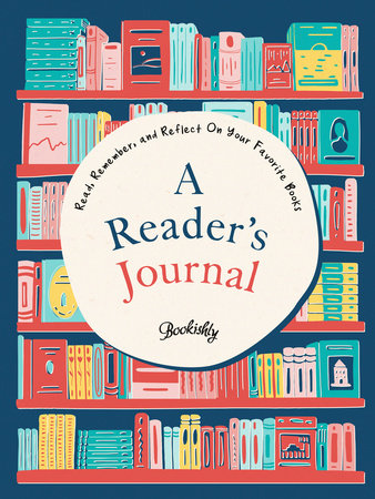 A Reader's Journal Read, Remember, and Reflect On Your Favorite Books