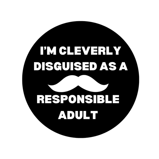 I’m Cleverly Disguised as a Responsible Adult 1.75" Button
