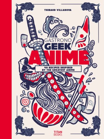 Gastronogeek Anime Cookbook - #shop_name Penguin Random HouseBooks