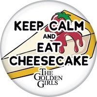 GOLDEN GIRLS KEEP CALM CHEESECAKE BUTTON - #shop_name Ata BoyButtons