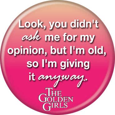 Golden Girls Opinion Buttons 1.25" Round - #shop_name Ata BoyButtons