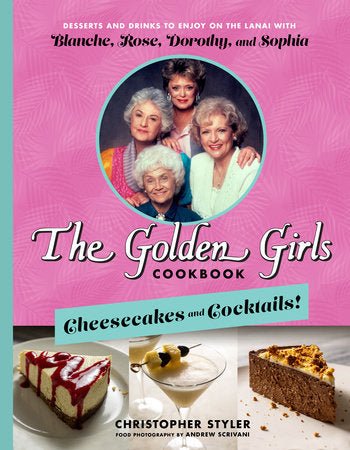 The Golden Girls Cookbook: Cheesecake and Cocktails! - #shop_name Penguin Random HouseBooks