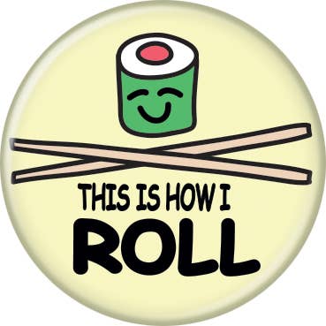 This Is How I Roll Button 1.25" Round - #shop_name Ata BoyButtons