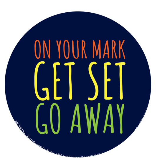 3" round magnet On your Mark Get Set Go Away