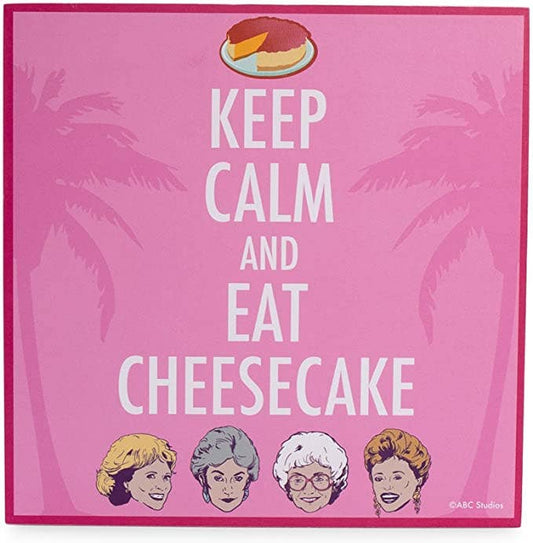 Golden Girls Keep Calm and Eat Cheesecake  6" x 6" x 1.5"
